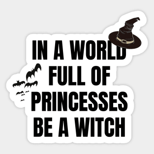 In a World Full of Princesses Be a Witch Sticker